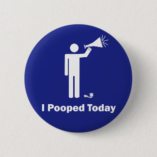 Badge Rond 5 Cm I Pooped aujourd'hui