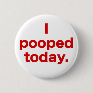 Badge Rond 5 Cm I Pooped aujourd'hui