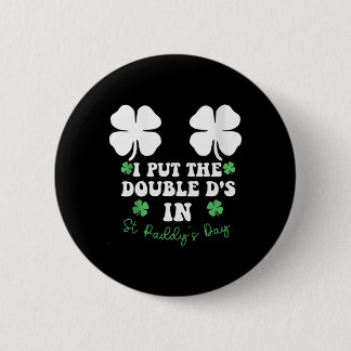 Badge Rond 5 Cm I Put The Double D's In St Paddy's Day Funny St Pa