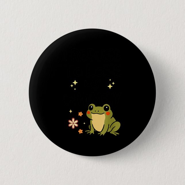 Badge Rond 5 Cm I Refuse To Lose My Whimsy – Cute Frog Quote Funny (Devant)