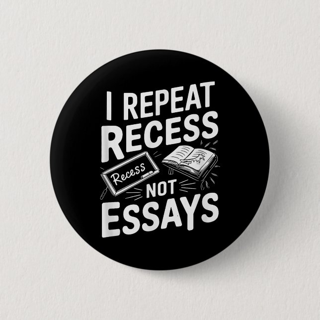 Badge Rond 5 Cm I Repeat Recess Recess Not Essays  (Devant)