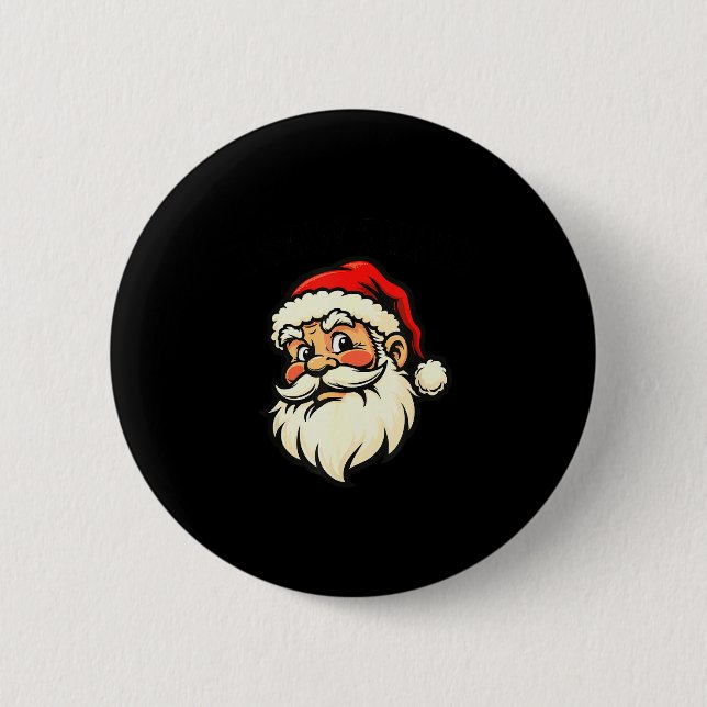 Badge Rond 5 Cm I Saw That - Santa  (Devant)