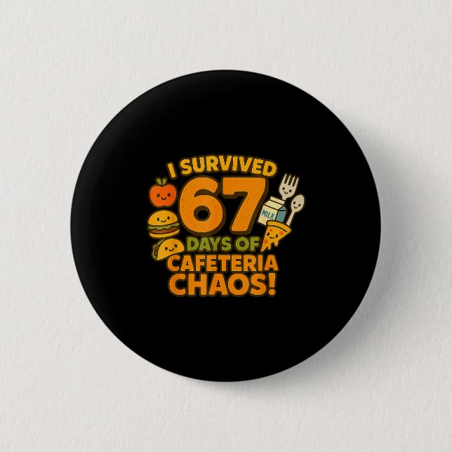 Badge Rond 5 Cm I Survived 67 Days Of Cafeteria Chaos 67 Meme Lunc (Devant)