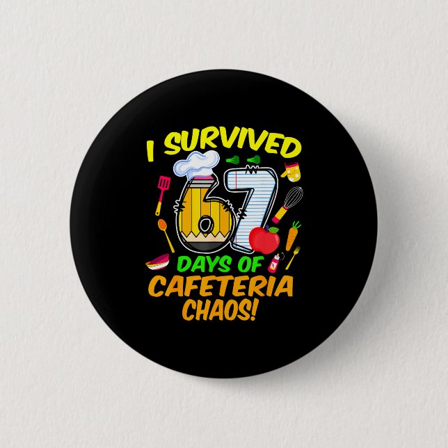 Badge Rond 5 Cm I Survived 67 Days Of Cafeteria Chaos 67 Meme Lunc (Devant)