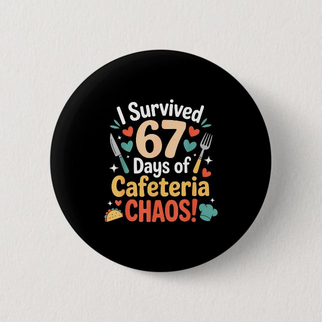 Badge Rond 5 Cm I Survived 67 Days Of Cafeteria Chaos Staff Lunch  (Devant)