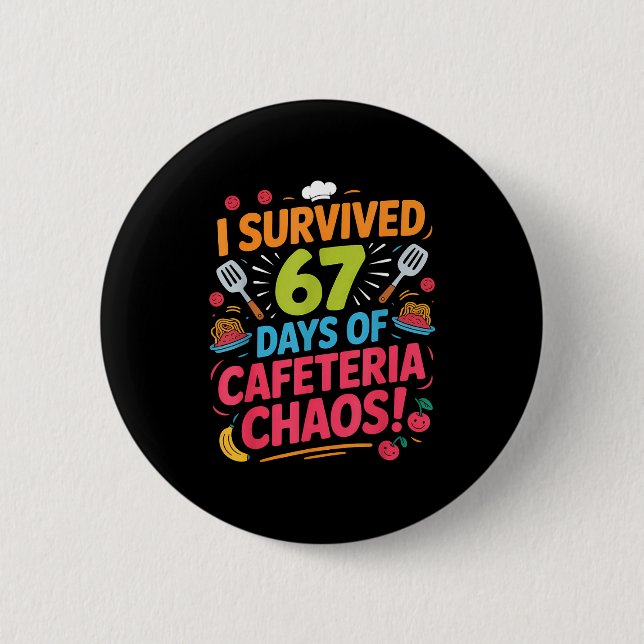 Badge Rond 5 Cm I Survived 67 Days Of Cafeteria Chaos Staff Lunch  (Devant)
