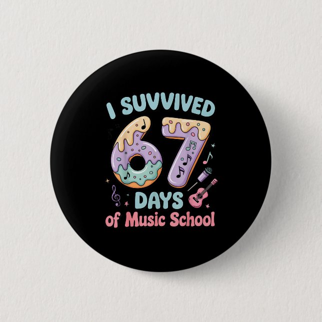 Badge Rond 5 Cm I Survived 67 Days Of Music School 67 Meme Student (Devant)