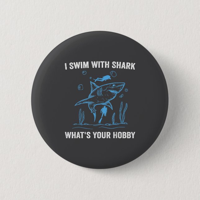 Badge Rond 5 Cm I Swim With Shark, What's Your Hobby, Funny Scuba  (Devant)