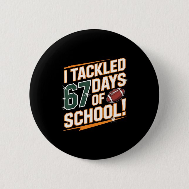 Badge Rond 5 Cm I Tackled 67 Days Of School Kids Boys Football 67  (Devant)