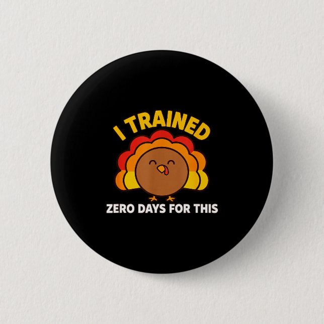 Badge Rond 5 Cm I Trained Zero Days For This Funny Thanksgiving Tu (Devant)