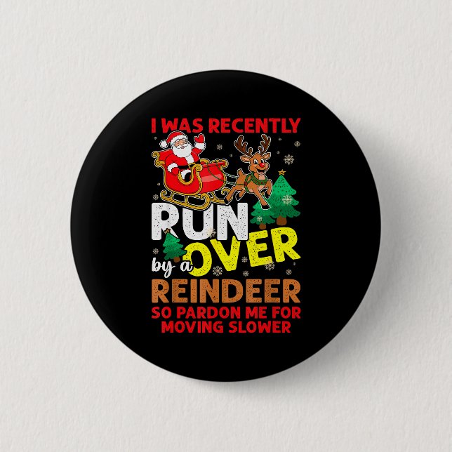 Badge Rond 5 Cm I Was Recently Run Over By A Reindeer Christmas  (Devant)
