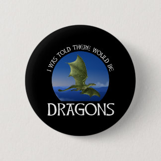 Badge Rond 5 Cm I Was Told There Would Be Dragons