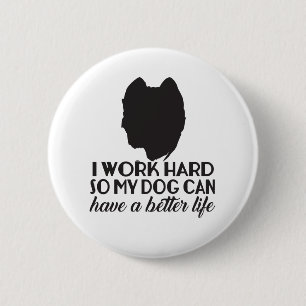Badge Rond 5 Cm I Work Hard So My Dog Can Have A Better Life