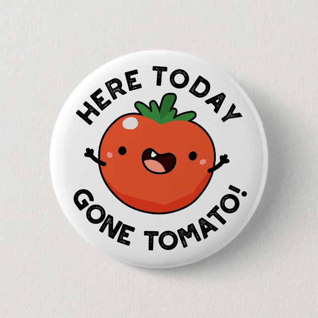 Badge Rond 5 Cm Ici Aujourd'Hui Est Parti Tomato Drôle Veggie Pun (Devant)