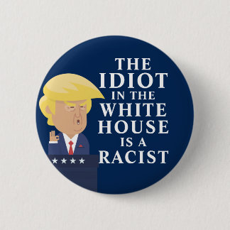 Badge Rond 5 Cm Idiot À La Maison Blanche Raciste Anti Trump