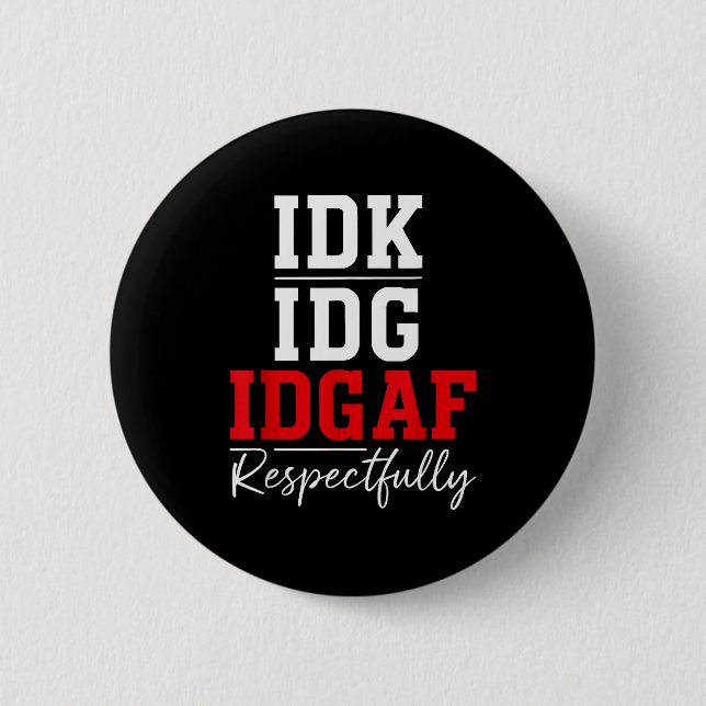 Badge Rond 5 Cm Idk I Idgaf Respectfully Funny Saying  (Devant)