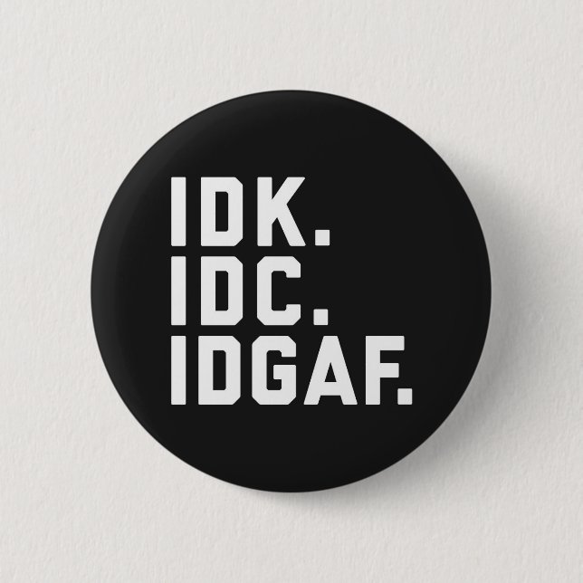 Badge Rond 5 Cm IDK, IDC, citation drôle d'IDGAF (Devant)
