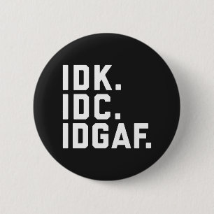Badge Rond 5 Cm IDK, IDC, citation drôle d'IDGAF