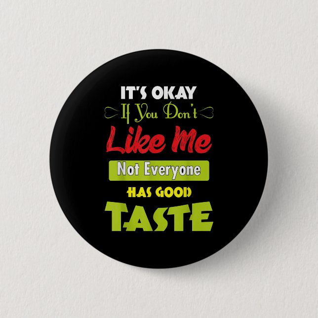 Badge Rond 5 Cm If Dont Like Me Not Everyone Has Good Taste Funny  (Devant)