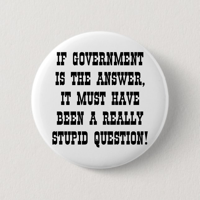Badge Rond 5 Cm If Government Answer Really Stupid Question (Devant)