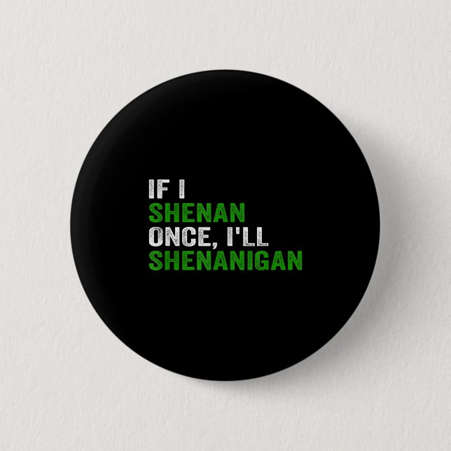 Badge Rond 5 Cm If I Shenan Once I'll Shenanigan Funny Quote  (Devant)