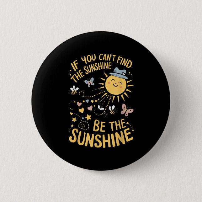Badge Rond 5 Cm If You Can't Find The Sunshine Be The Sunshine  (Devant)