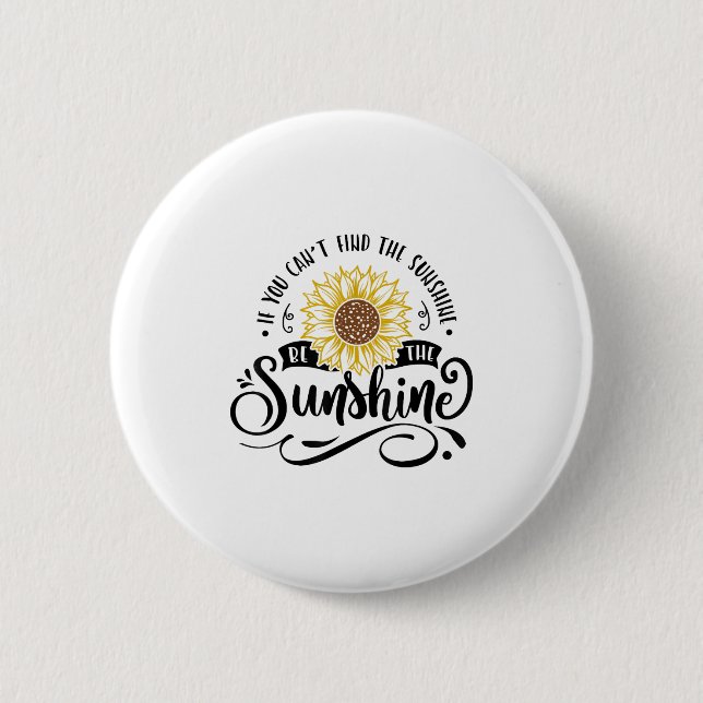 Badge Rond 5 Cm If You Can't Find The Sunshine Be The Sunshine Mot (Devant)