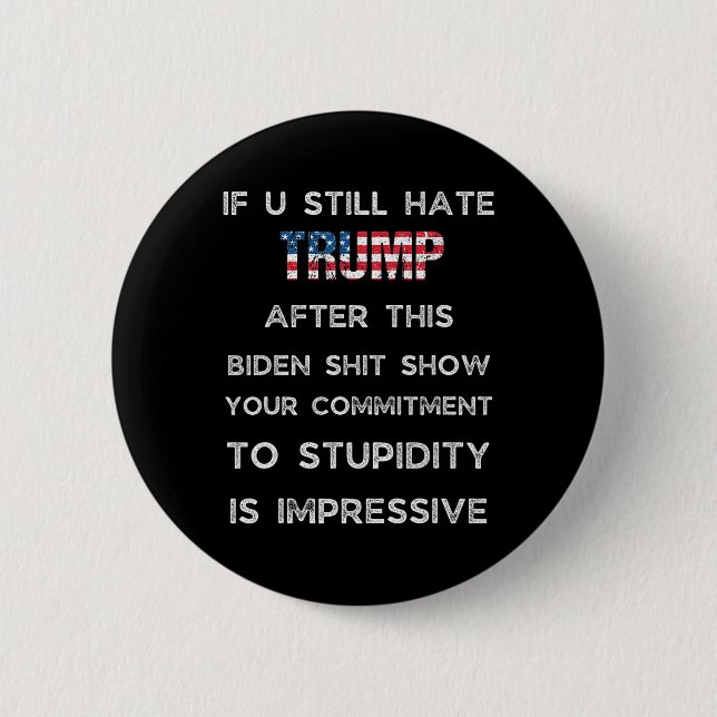 Badge Rond 5 Cm If You Still Hate Trump After This Biden Show  (Devant)