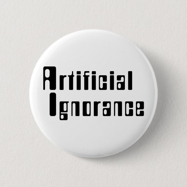 Badge Rond 5 Cm Ignorance artificielle (Devant)