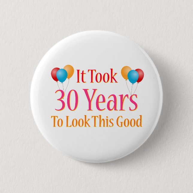 Badge Rond 5 Cm Il a fallu 30 ans pour regarder ce bon (Devant)