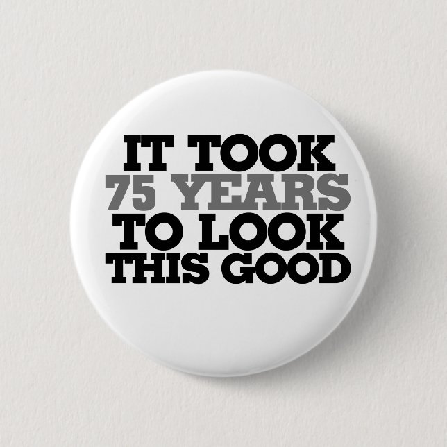 Badge Rond 5 Cm Il a fallu 75 ans pour avoir l'air si bon (Devant)
