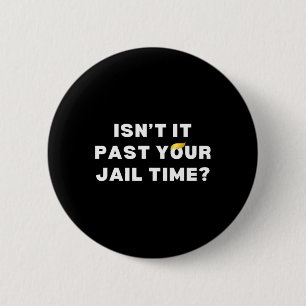 Badge Rond 5 Cm Il a passé votre temps de prison drôle anti-trump 