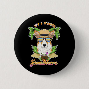 Badge Rond 5 Cm Il est 17 heures quelque part buvant Welsh Corgi