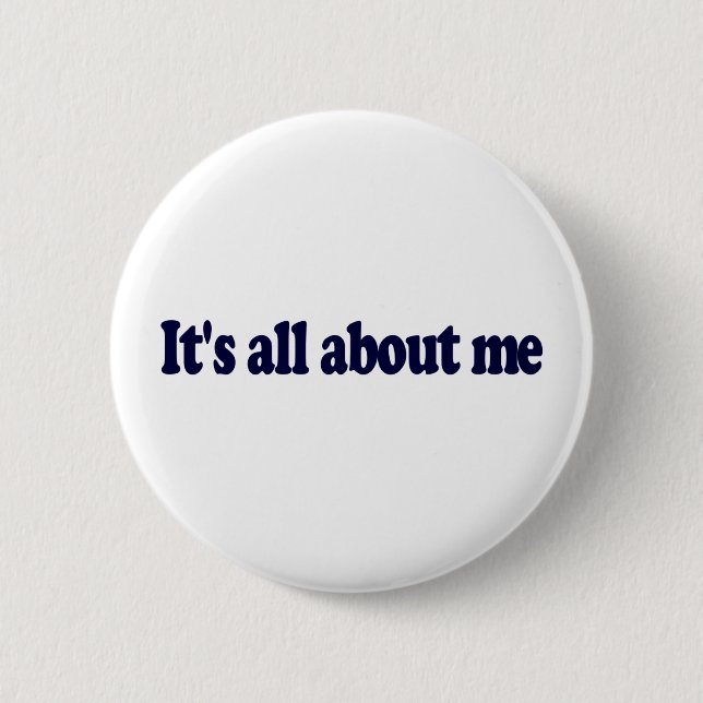 Badge Rond 5 Cm Il est tout au sujet de moi (Devant)