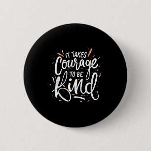Badge Rond 5 Cm Il Faut Du Courage Pour Être Gentil - Citation Ins
