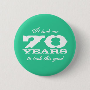 Badge Rond 5 Cm Il m'a fallu 70 ans pour avoir cette belle apparen