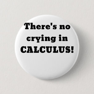 Badge Rond 5 Cm Il n'y a aucun pleurer dans le calcul