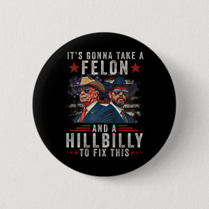 Badge Rond 5 Cm Il va prendre un Felon et un Hillbilly pour répare
