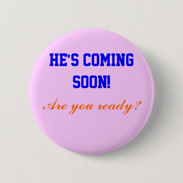 Badge Rond 5 Cm Il viendra bientôt ! , (Devant)