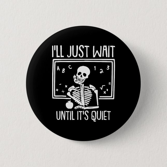 Badge Rond 5 Cm Ill Just Wait Until Its Quiet Teacher Lazy Hallowe (Devant)