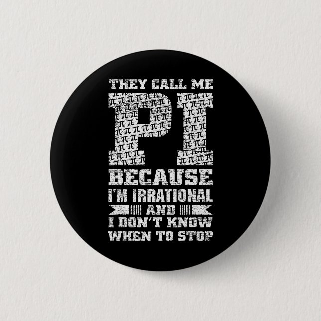 Badge Rond 5 Cm Ils m'appellent Pi parce que je suis irrationnel e (Devant)