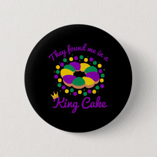 Badge Rond 5 Cm Ils m'ont trouvé dans un Mardi Gras de King Cake p