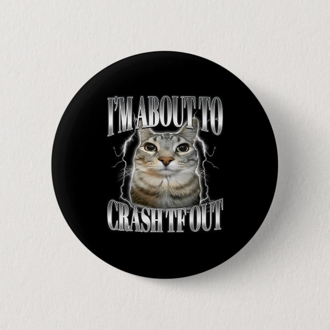 Badge Rond 5 Cm I'm About To Crash Out Funny Staring Cat Brainrot  (Devant)