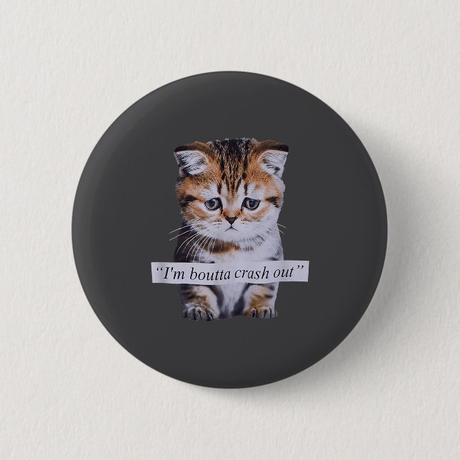 Badge Rond 5 Cm I'm Boutta Crash Out Cat Funny Meme Cat Pet Lover  (Devant)
