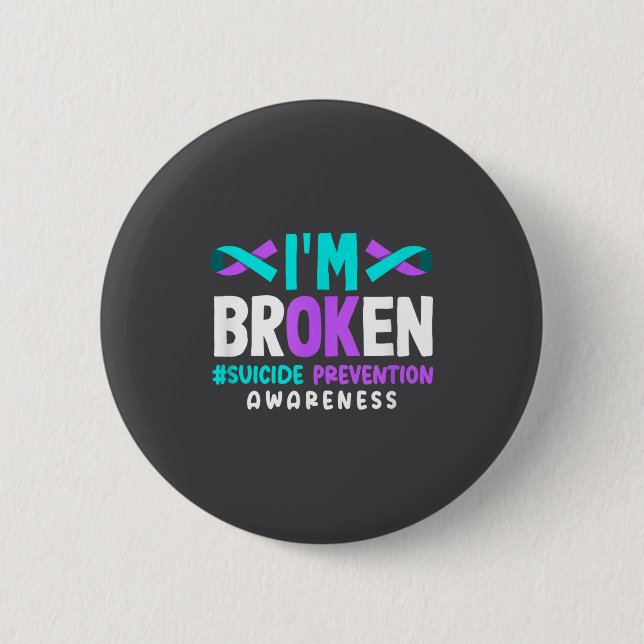 Badge Rond 5 Cm I'm Broken Suicide Prevention Awareness  (Devant)