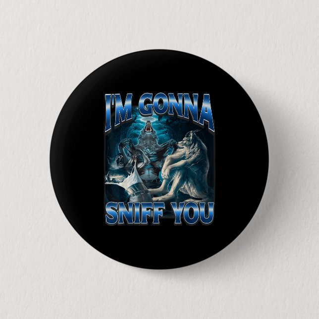 Badge Rond 5 Cm I'm Gonna Sniff You Funny Alpha Wolf Meme Unhinged (Devant)