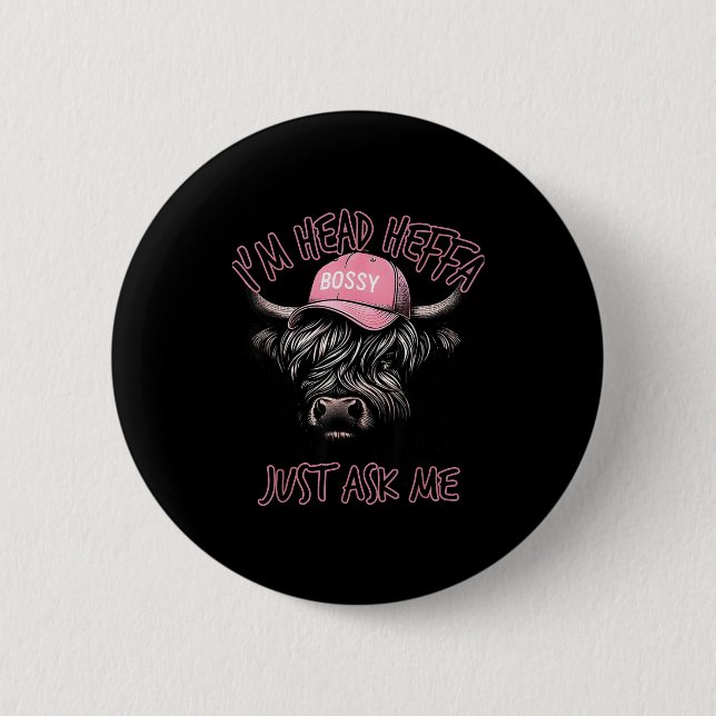 Badge Rond 5 Cm I'm Head Heffa Just Ask Me Bossy Highland Cow Base (Devant)