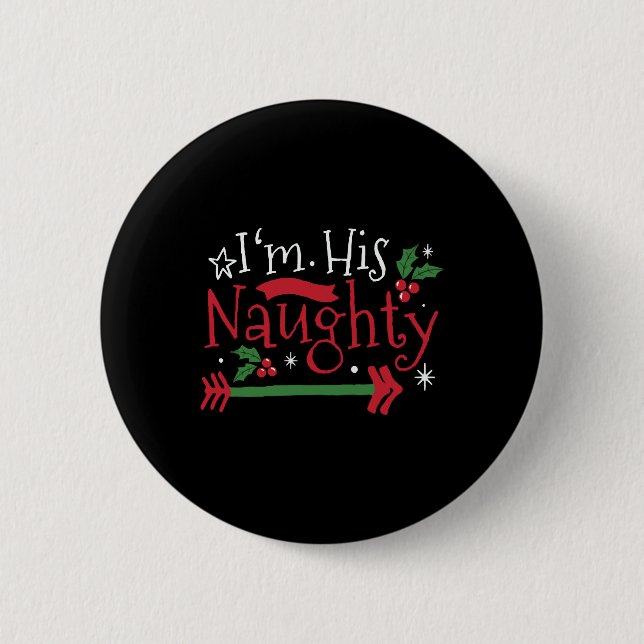 Badge Rond 5 Cm "I'm His Naughty (Devant)