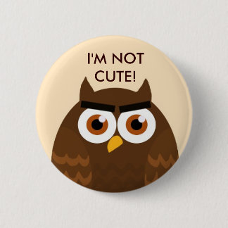 Badge Rond 5 Cm I'M NOT CUTE Owl Button