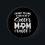 Badge Rond 5 Cm I'm Not Yelling This Is My Soccer Mom Voice Mother<br><div class="desc">I'm Not Yelling This Is My Soccer Mom Voice Mother's Day</div>